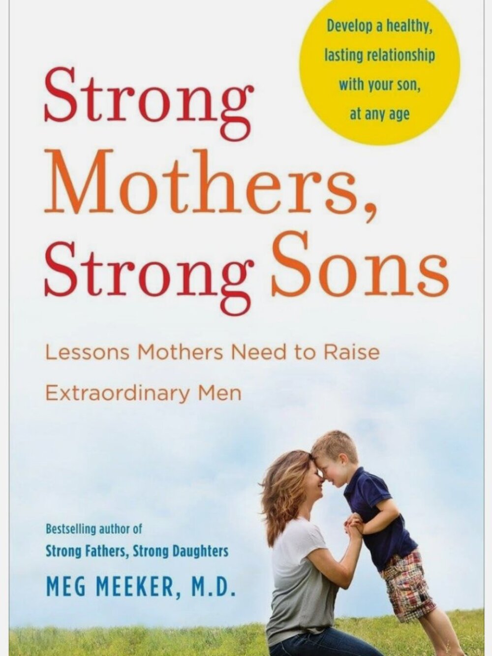 Strong Mothers, Strong Sons: Lessons Mothers Need to Raise Extraordinary Men...